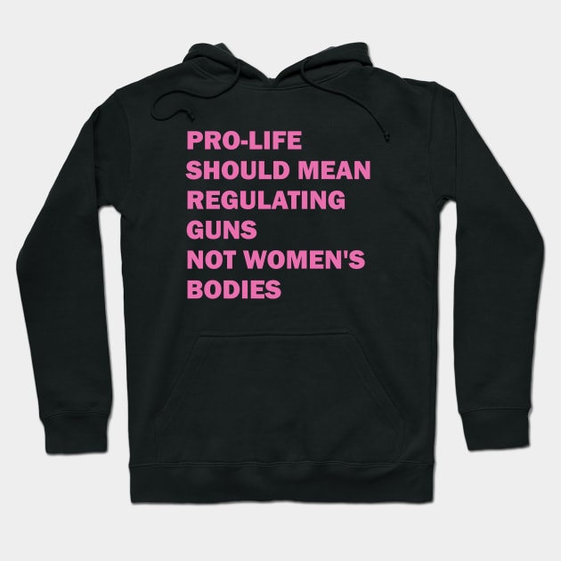 Pro-life should mean regulating guns, not women's bodies Hoodie by valentinahramov